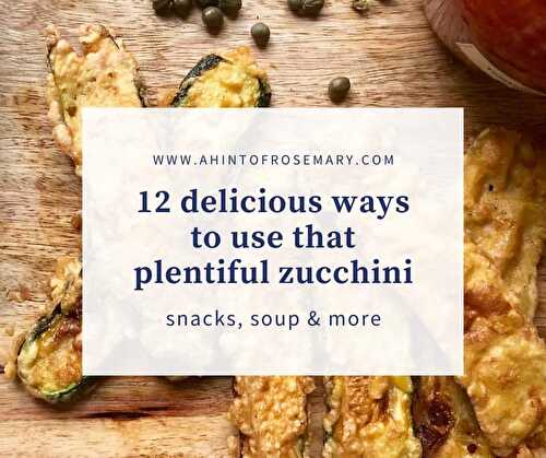 12 delicious ways to use that plentiful zucchini - a hint of rosemary
