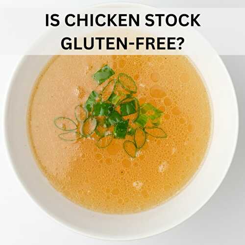 Is Chicken Stock Gluten-Free?