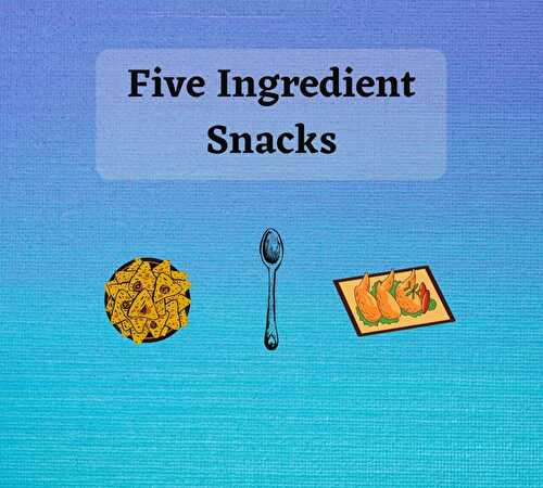 Easy 5 Ingredient Snack Recipes