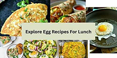 10 Delicious Egg Recipes for Lunch You Need to Try