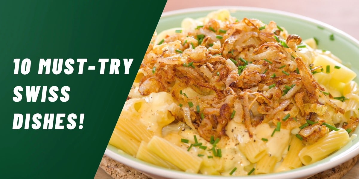 A Culinary Journey Through Swiss Cuisine: 10 Must-Try Dishes