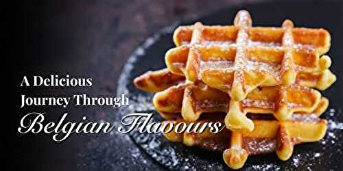 A Delicious Journey Through Belgian Cuisine: 12 Must-Try