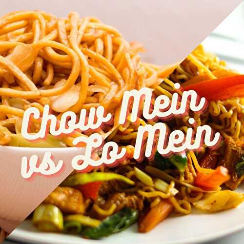 Chow Mein vs Lo Mein: What's the Difference & Are They The Same Noodles?