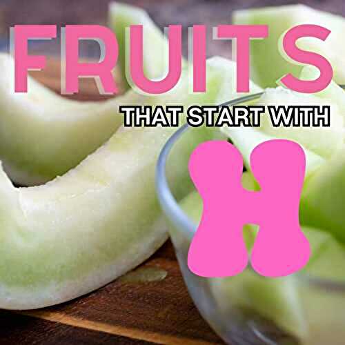 Fruits That Start With H: 50+ Fruits Beginning With H