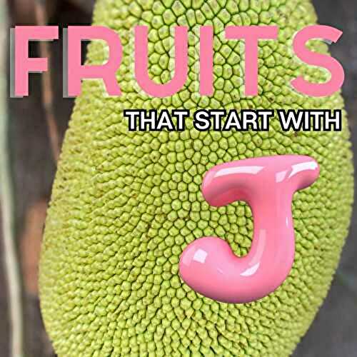 Fruits That Start With J (21+ Fruits Beginning With J!)