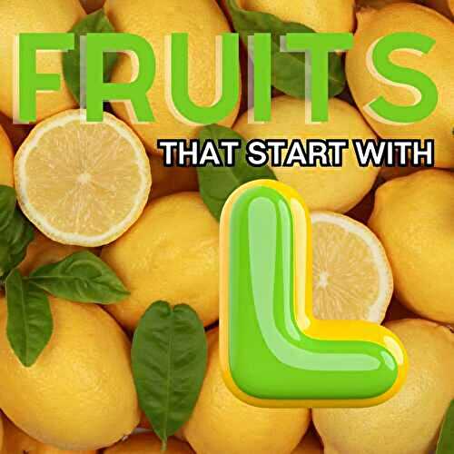 Fruits That Start With L (27+ Fruits Beginning With L!)