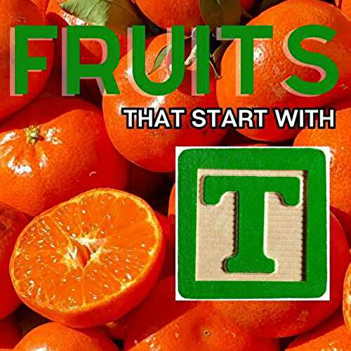 Fruits That Start With T: 31+ Delicious Fruits To Try Today!