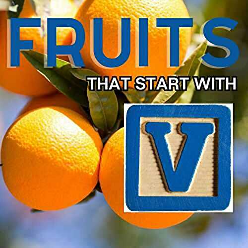 Fruits That Start With V: 15+ Fruits Beginning With The Letter V!