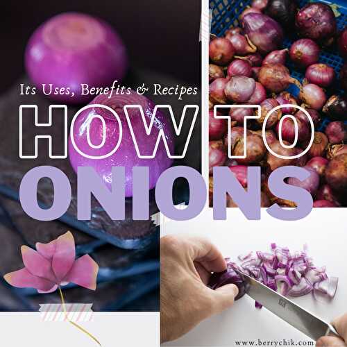 How to Use An Onion: Its Uses, Benefits & Recipes –