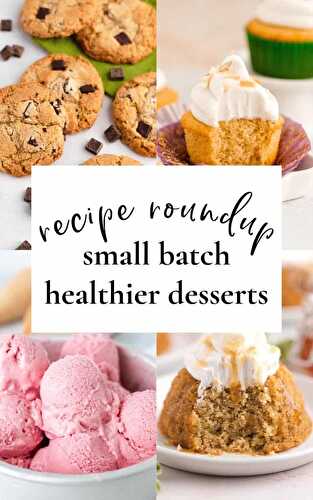 Healthier Small Batch Desserts - Recipe Roundup