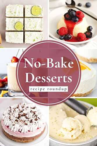 No-Bake Desserts - Recipe Roundup - Butter and Bliss