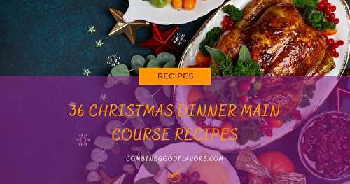 36 Christmas Dinner Main Course Recipes