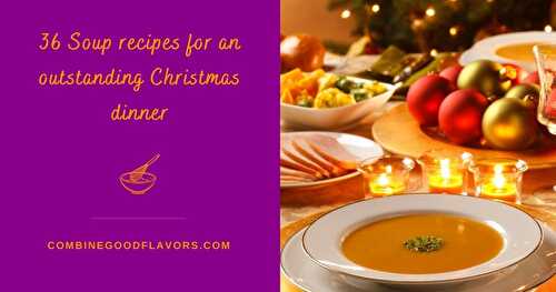 36 Soup Recipes for your Amazing Christmas Dinner Menu