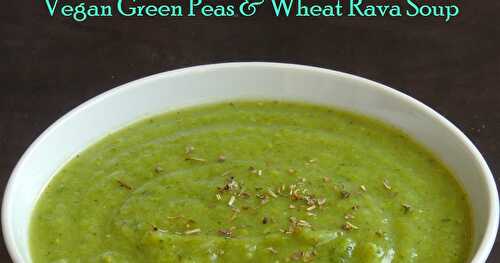 Vegan Green Peas & Wheat Rava Soup