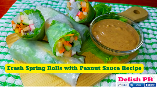 Fresh Spring Rolls with Peanut Sauce Recipe - Delish PH