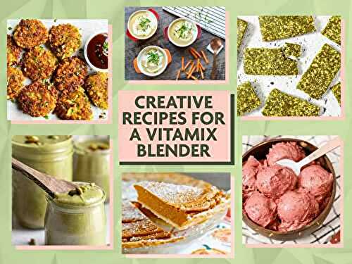15 Creative Recipes For Your Vitamix Blender