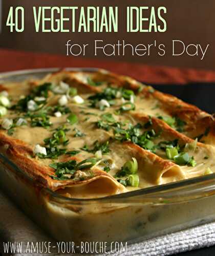 40 Vegetarian Recipes for Father's Day