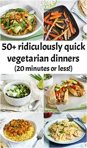 50 Ridiculously Quick Vegetarian Dinners (20 minutes or less!)