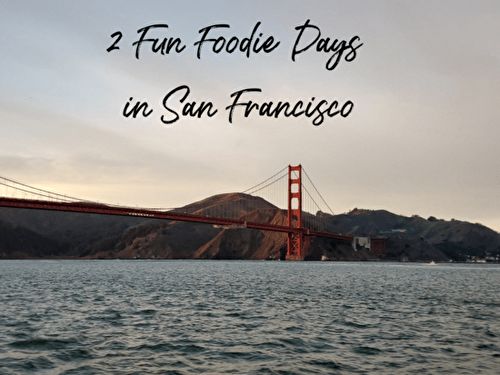 2 Fun Foodie Days in San Francisco