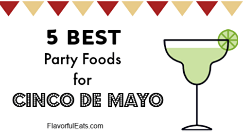5 Best Party Foods for Cinco de Mayo