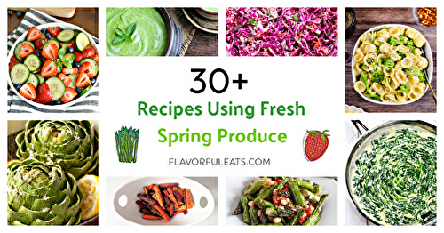 30+ Recipes Using Fresh Spring Produce