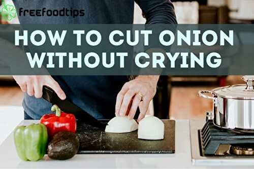 How to cut onion without crying | FreeFoodTips.com
