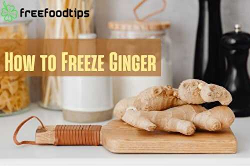 How to Freeze Ginger | FreeFoodTips.com