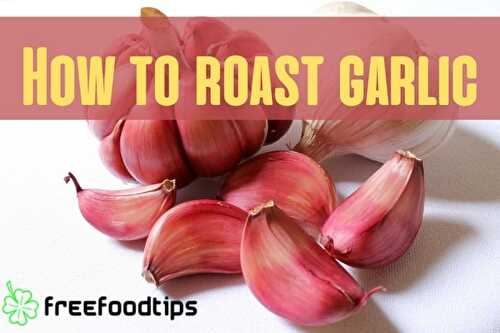 How to Roast Garlic - Roasted Garlic Recipe | FreeFoodTips.com