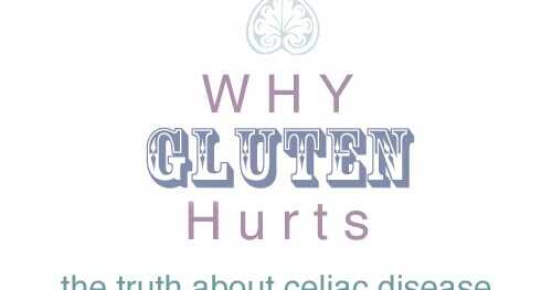 Why Gluten Hurts: The Truth About Celiac Disease