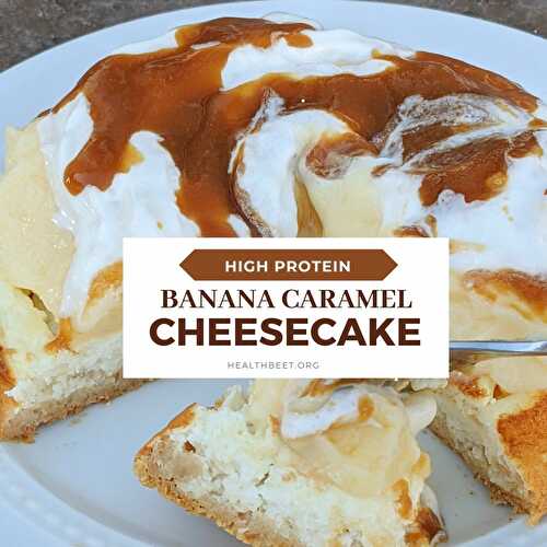 Protein Caramel Banana Cream Cheesecake
