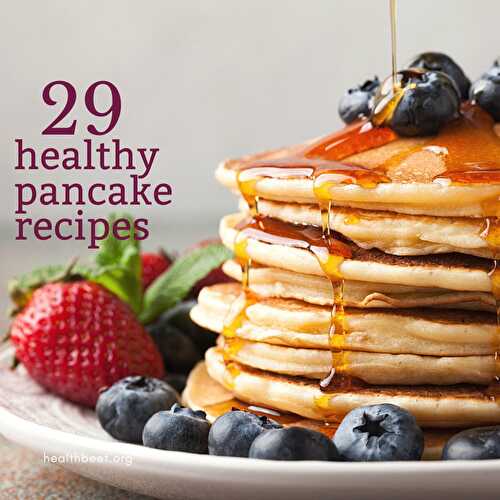 29 Healthy Pancake Recipes