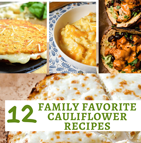 Top 12 Family Favorite Cauliflower Recipes