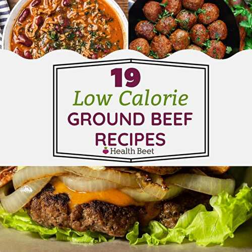 19 of the Best Low Calorie Ground Beef Recipes You’ll Want to Make for Dinner Tonight