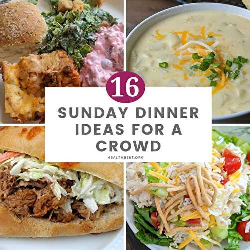 16 Sunday Dinner Ideas for Feeding a Crowd