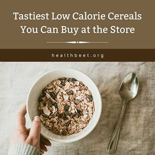 Tastiest Low Calorie Cereals You Can Buy at the Store