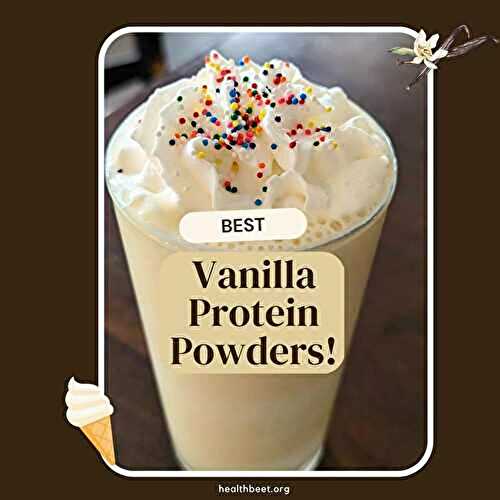The Best Vanilla Protein Powder {For Taste, Calories, and Macros}