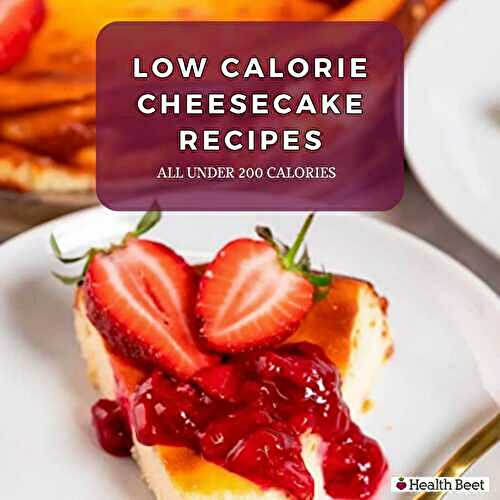 12 Low Calorie Cheesecake Recipes (Under 200 Cal)