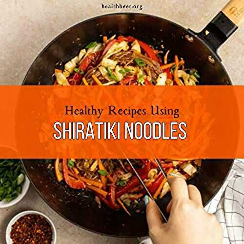 Healthy Recipes Using Shirataki Noodles