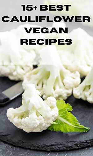 15+ Best Cauliflower Vegan Recipes - Healthier Steps
