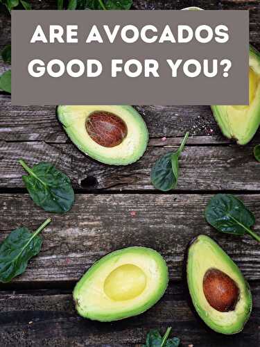 Are Avocados Good For You? - Healthier Steps