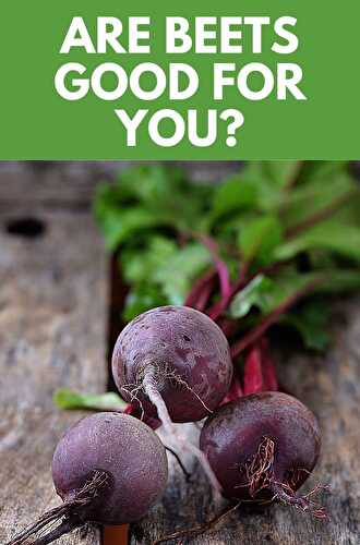 Are Beets Good For You? - Healthier Steps