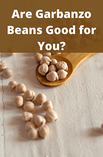 Are Garbanzo Beans Good for You? - Healthier Steps