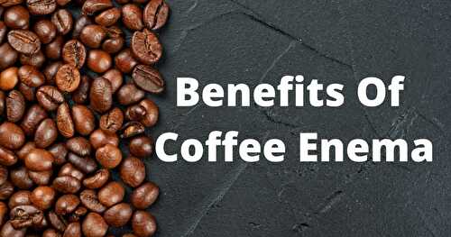 Benefits Of Coffee Enema - Healthier Steps