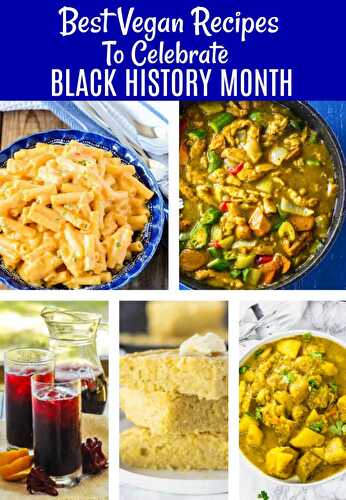 Best Vegan Recipes To Celebrate Black History Month - Healthier Steps