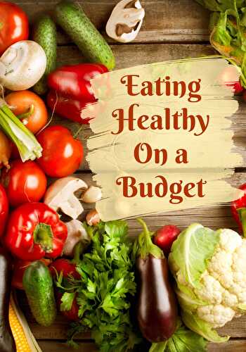 Eating Healthy On a Budget - Healthier Steps