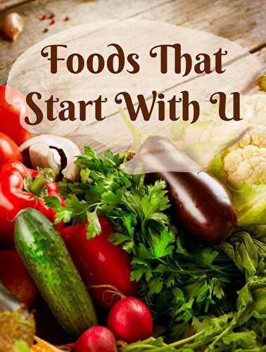 Foods That Start With U - Healthier Steps
