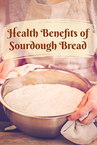 Health Benefits of Sourdough Bread - Healthier Steps