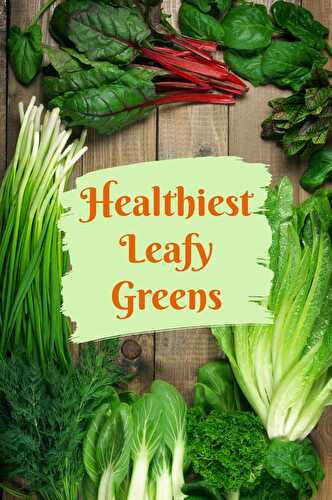 Healthiest Leafy Greens to Consume - Healthier Steps