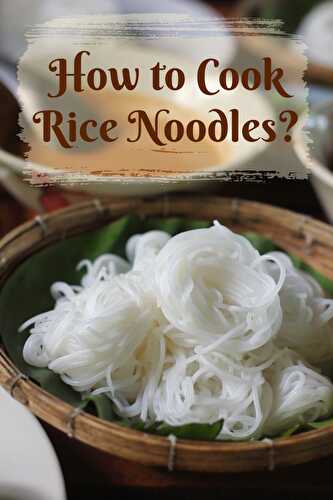 How to Cook Rice Noodles? - Healthier Steps