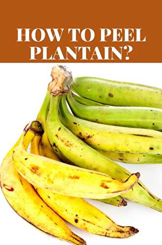 How to peel Plantain in 3 easy steps - Healthier Steps
